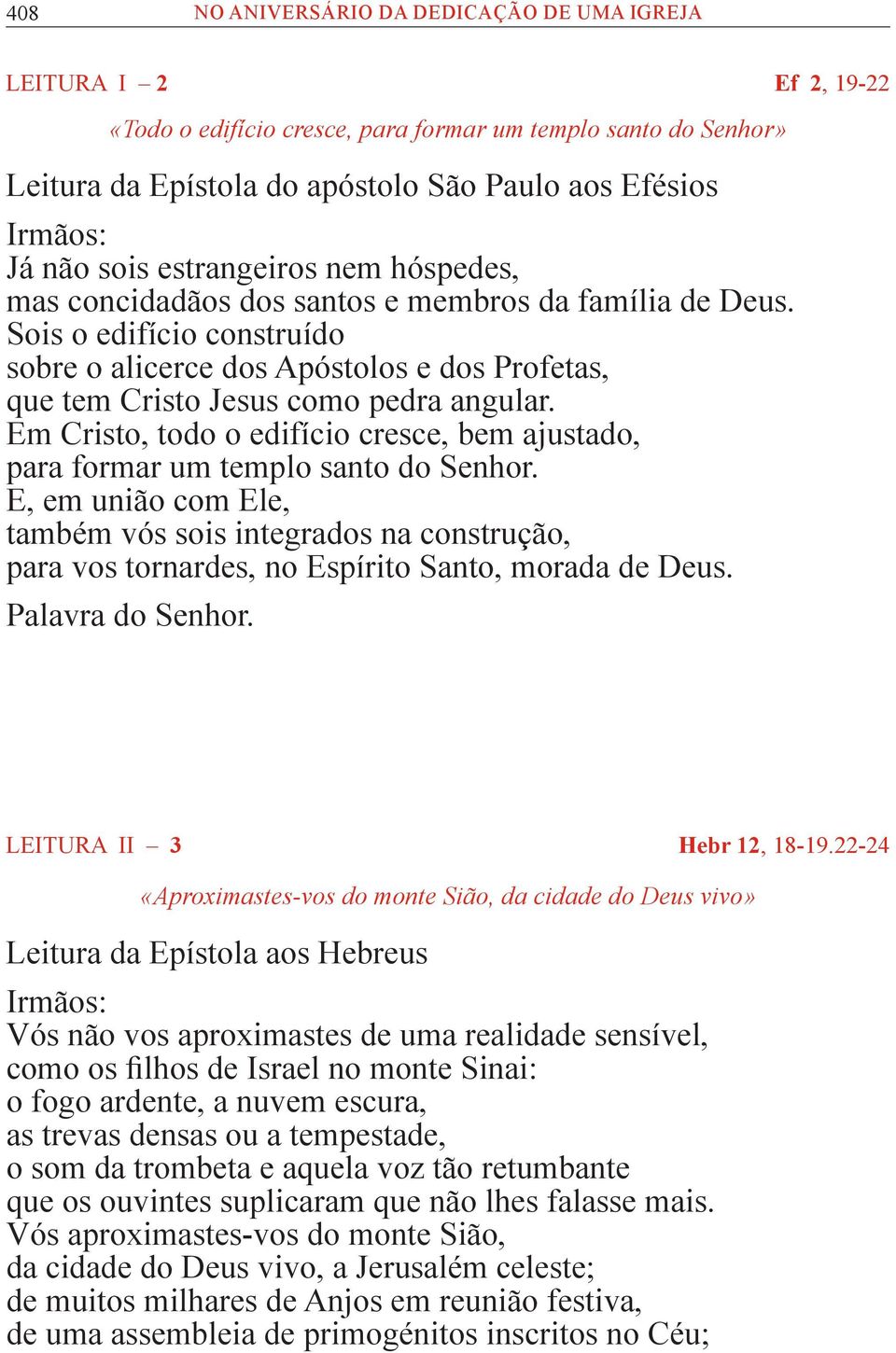 Sois o edifício construído sobre o alicerce dos Apóstolos e dos Profetas, que tem Cristo Jesus como pedra angular.