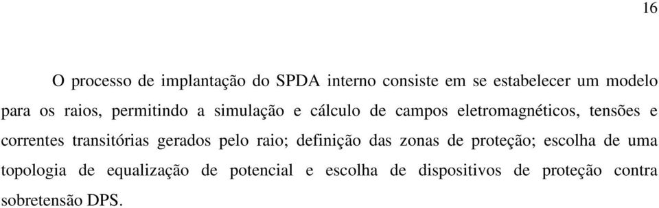 transitórias gerados pelo raio; definição das zonas de proteção; escolha de uma topologia