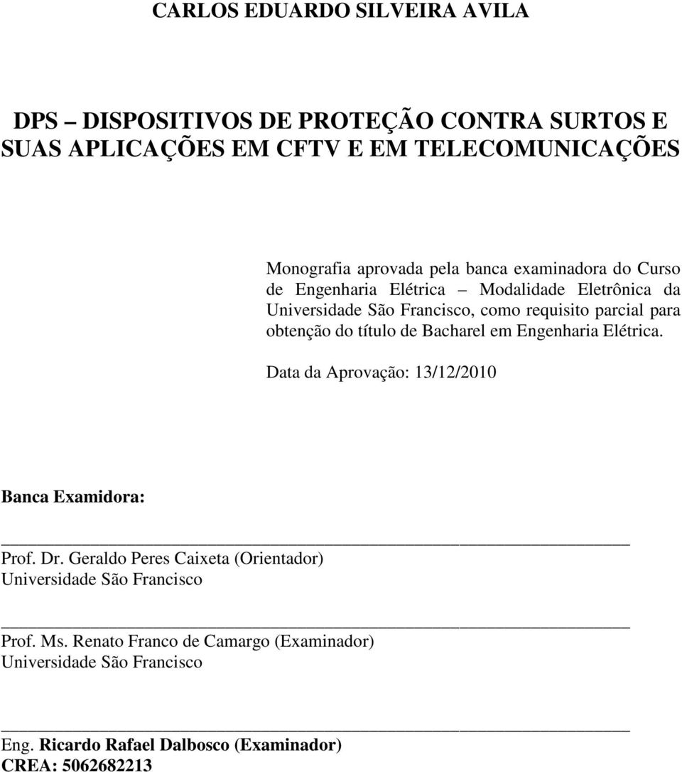 título de Bacharel em Engenharia Elétrica. Data da Aprovação: 13/12/2010 Banca Examidora: Prof. Dr.