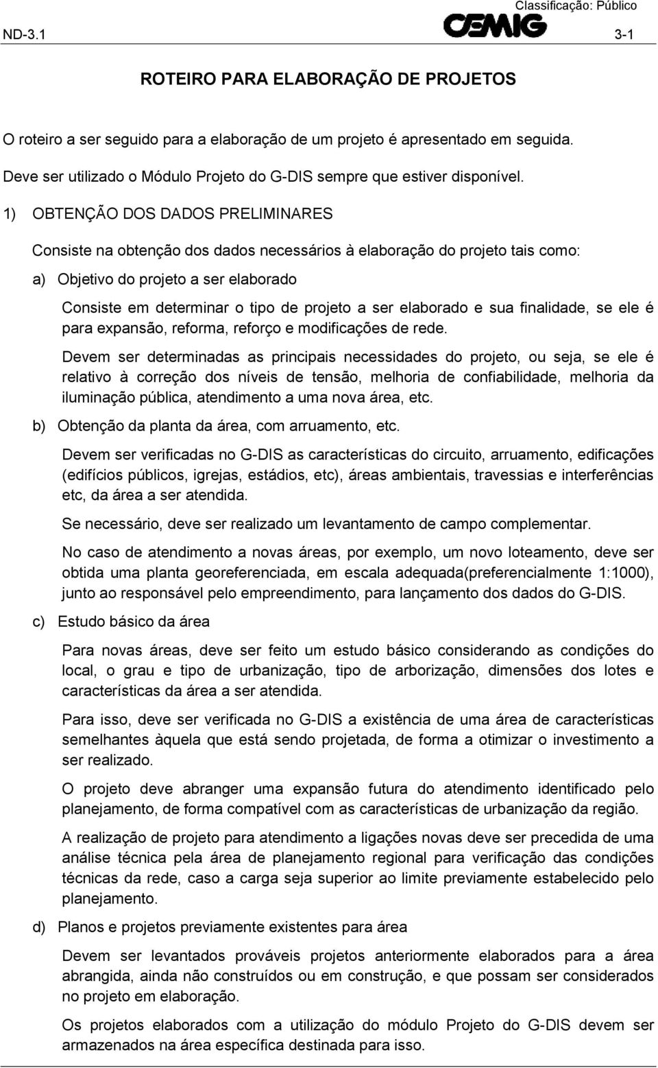 elaborado e sua finalidade, se ele é para expansão, reforma, reforço e modificações de rede.