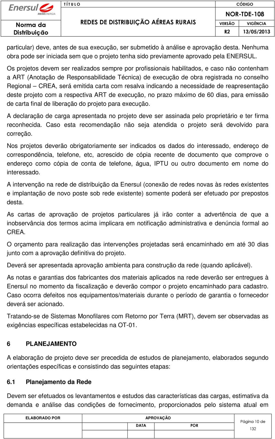 emitida carta com resalva indicando a necessidade de reapresentação deste projeto com a respectiva ART de execução, no prazo máximo de 60 dias, para emissão de carta final de liberação do projeto