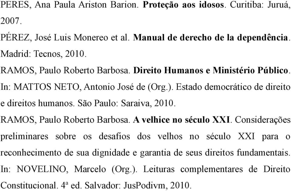 São Paulo: Saraiva, 2010. RAMOS, Paulo Roberto Barbosa. A velhice no século XXI.