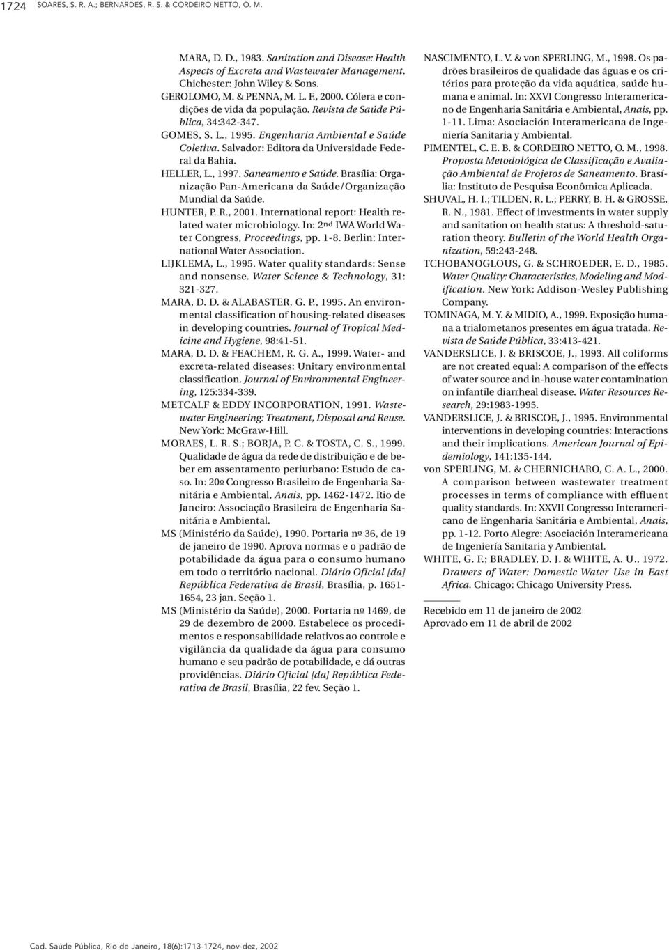 Salador: Editora da Uniersidade Federal da Bahia. HELLER, L., 1997. Saneamento e Saúde. Brasília: Organização Pan-Americana da Saúde/Organização Mundial da Saúde. HUNTER, P. R., 2001.