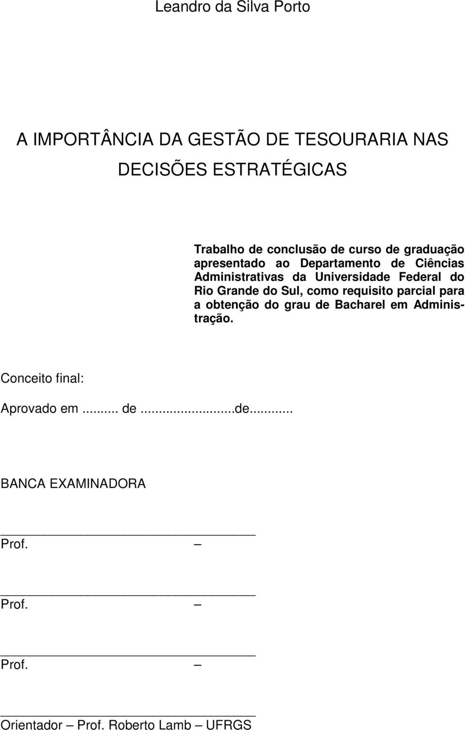 Federal do Rio Grande do Sul, como requisito parcial para a obtenção do grau de Bacharel em Administração.