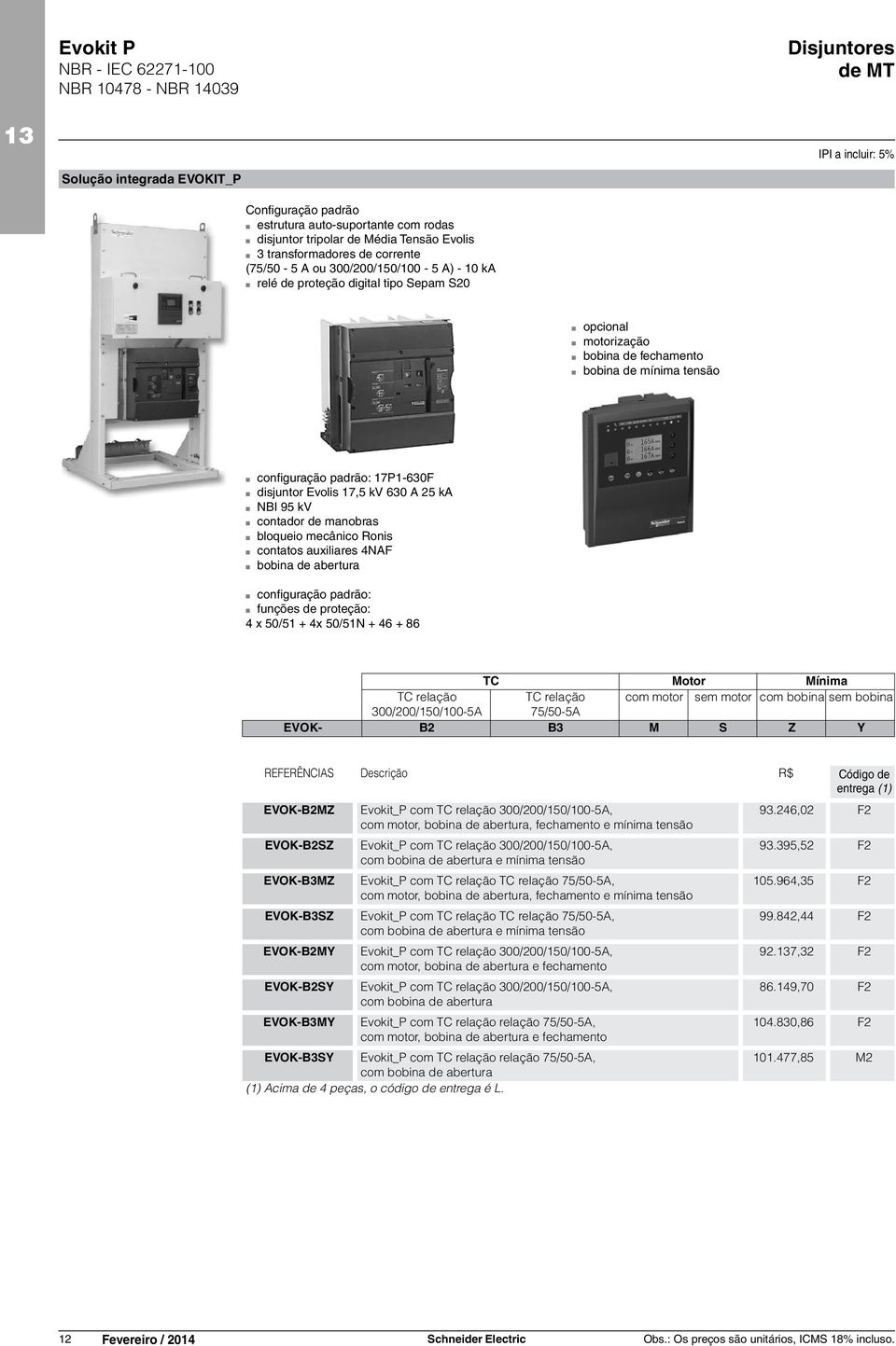 tensão b b b b b b b configuração padrão: 17P1-630F disjuntor Evolis 17,5 kv 630 A 25 ka NBI 95 kv contador de manobras bloqueio mecânico Ronis contatos auxiliares 4NAF bobina de abertura