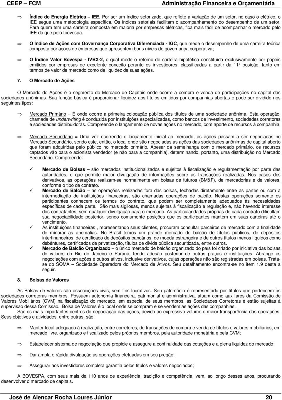 Para quem tem uma carteira composta em maioria por empresas elétricas, fica mais fácil de acompanhar o mercado pelo IEE do que pelo Ibovespa.