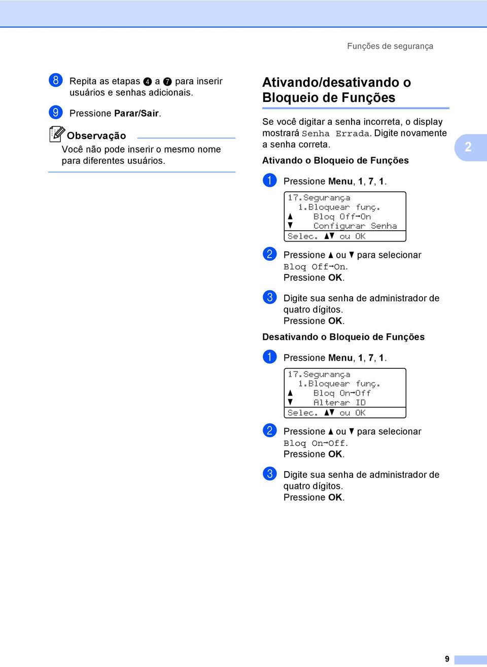 7.Segurança.Bloquear funç. a Bloq OffiOn b Configurar Senha Selec. ab ou OK b Pressione a ou b para selecionar Bloq OffiOn. c Digite sua senha de administrador de quatro dígitos.