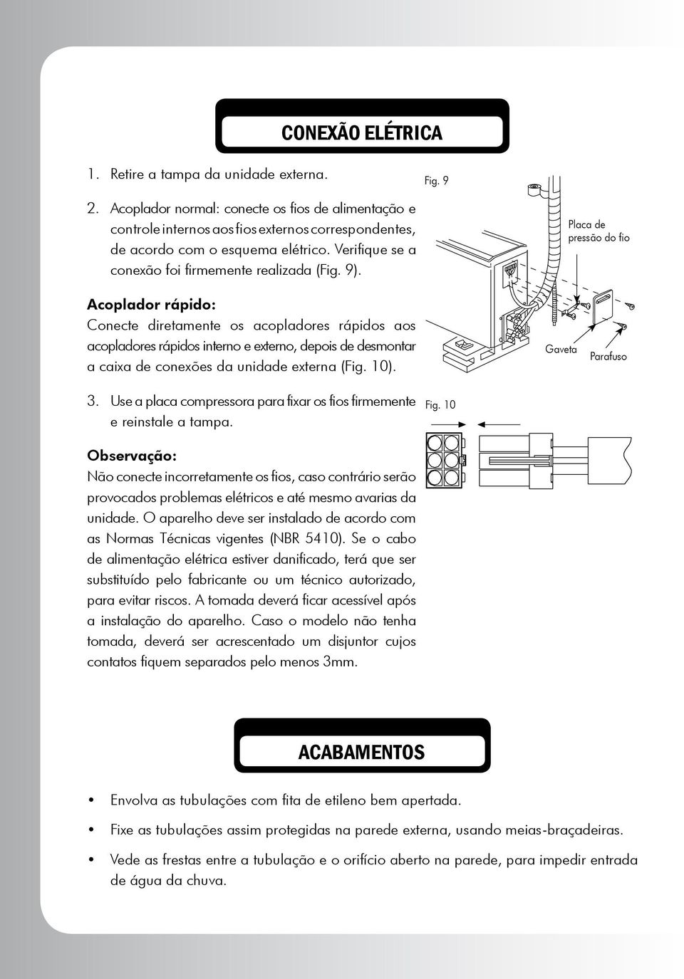 Placa de pressão do fio Acoplador rápido: Conecte diretamente os acopladores rápidos aos acopladores rápidos interno e externo, depois de desmontar a caixa de conexões da unidade externa (Fig. 10).