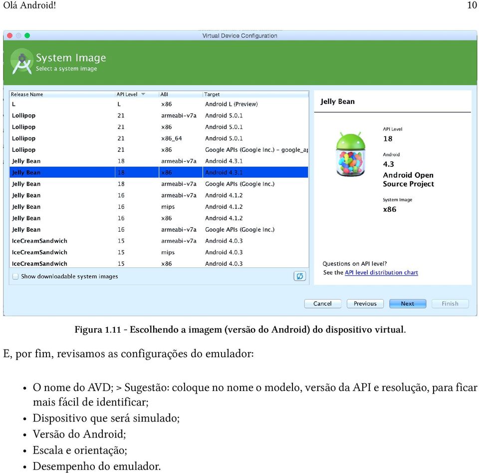 E, por fim, revisamos as configurações do emulador: O nome do AVD; > Sugestão: coloque no