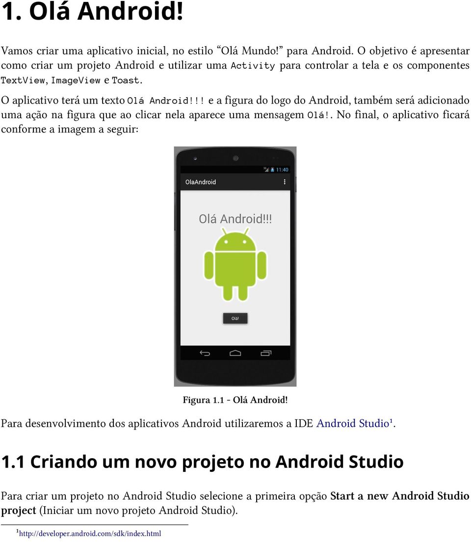 !! e a figura do logo do Android, também será adicionado uma ação na figura que ao clicar nela aparece uma mensagem Olá!. No final, o aplicativo ficará conforme a imagem a seguir: Figura 1.