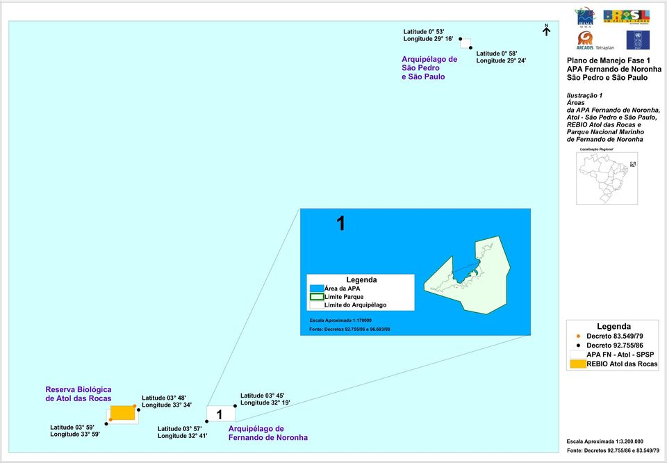 Arquipélago Ilha de Fernando de N Escala Aproximada 1:170000 Fonte: Decretos 92.755/86 e 96.693/88 Legenda Decreto 83.549/79 Decreto 92.