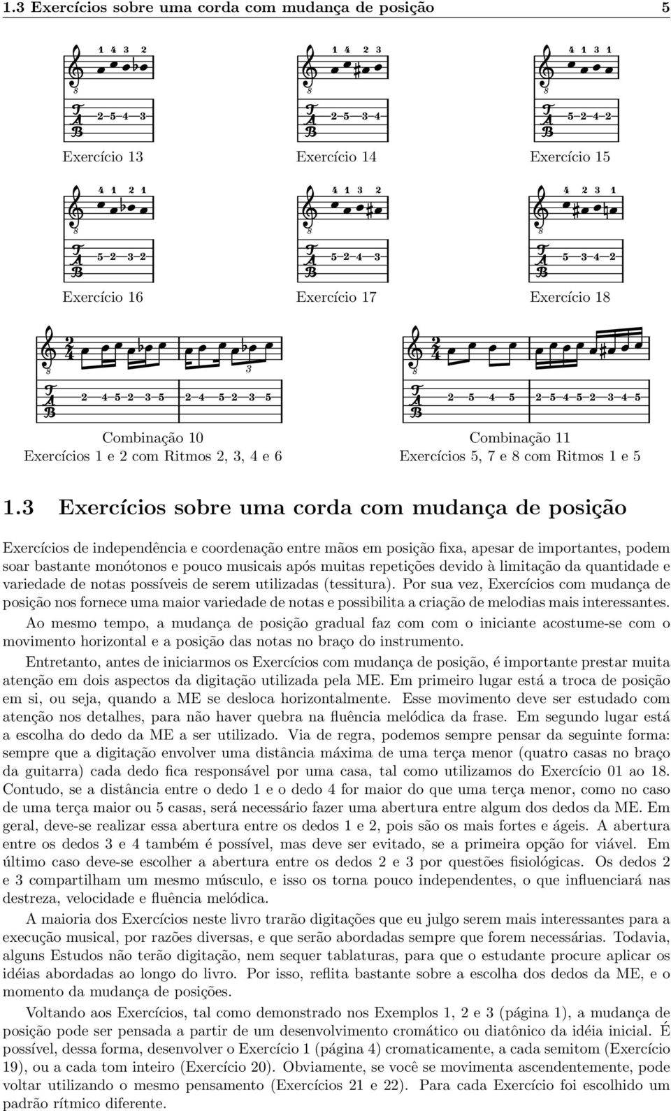 muitas repetições devido à limitação da quantidade e variedade de notas possíveis de serem utilizadas (tessitura).