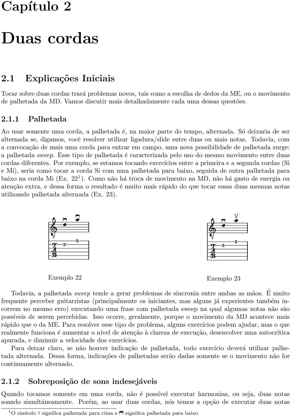 Só deixaria de ser alternada se, digamos, você resolver utilizar ligadura/slide entre duas ou mais notas.