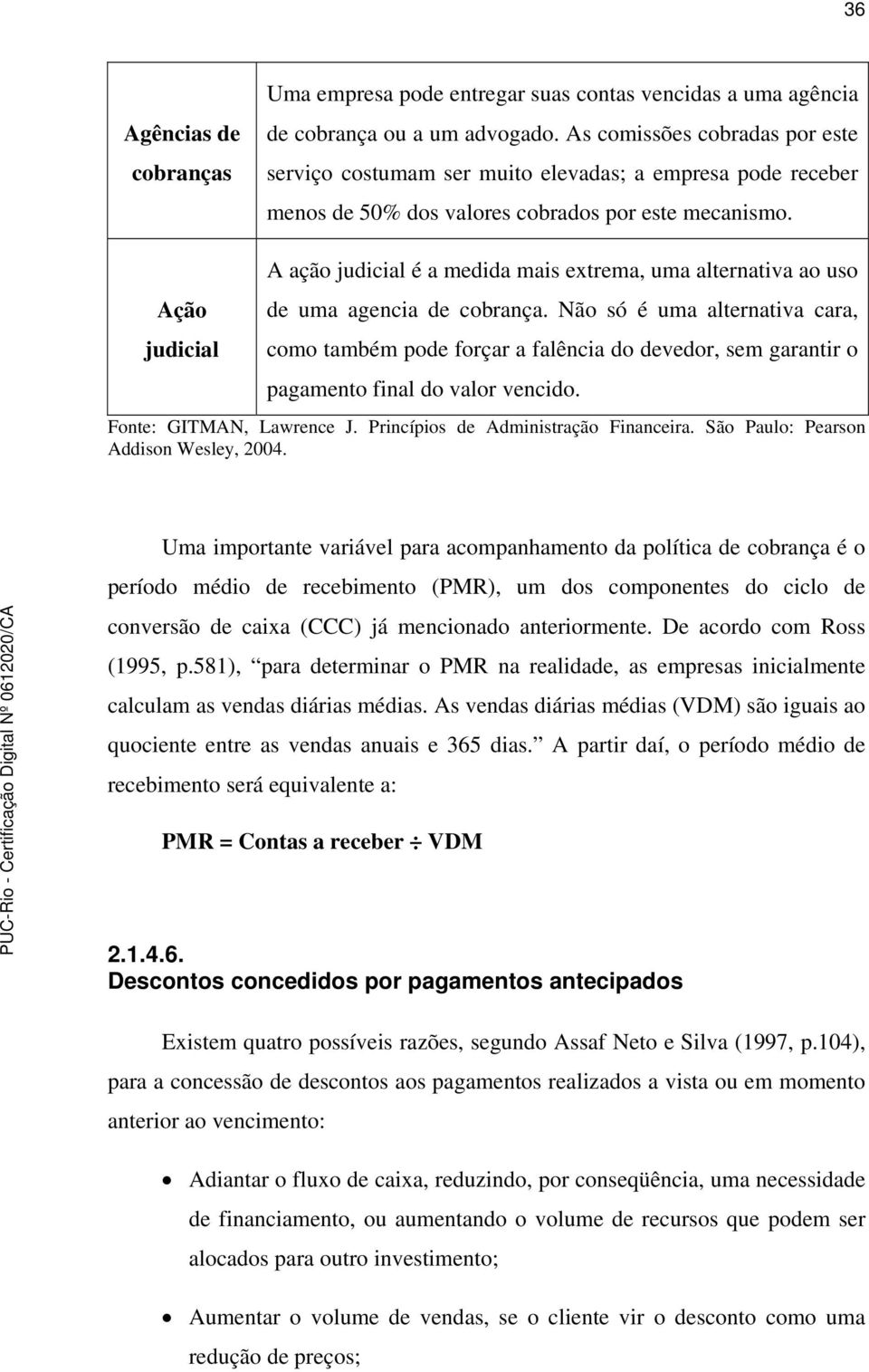 Ação judicial A ação judicial é a medida mais extrema, uma alternativa ao uso de uma agencia de cobrança.