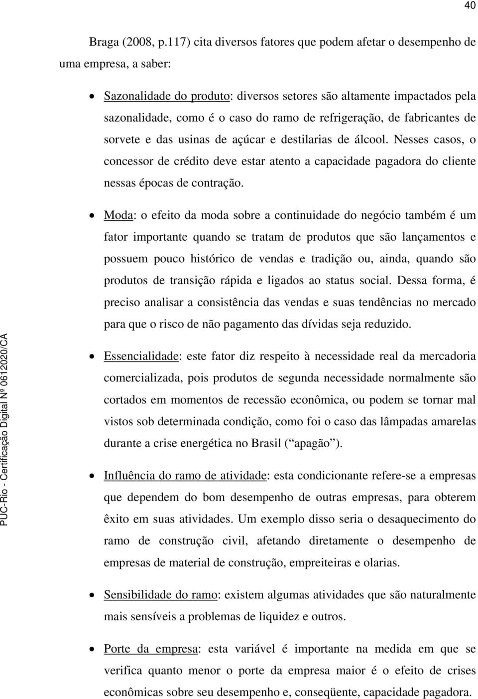 refrigeração, de fabricantes de sorvete e das usinas de açúcar e destilarias de álcool.