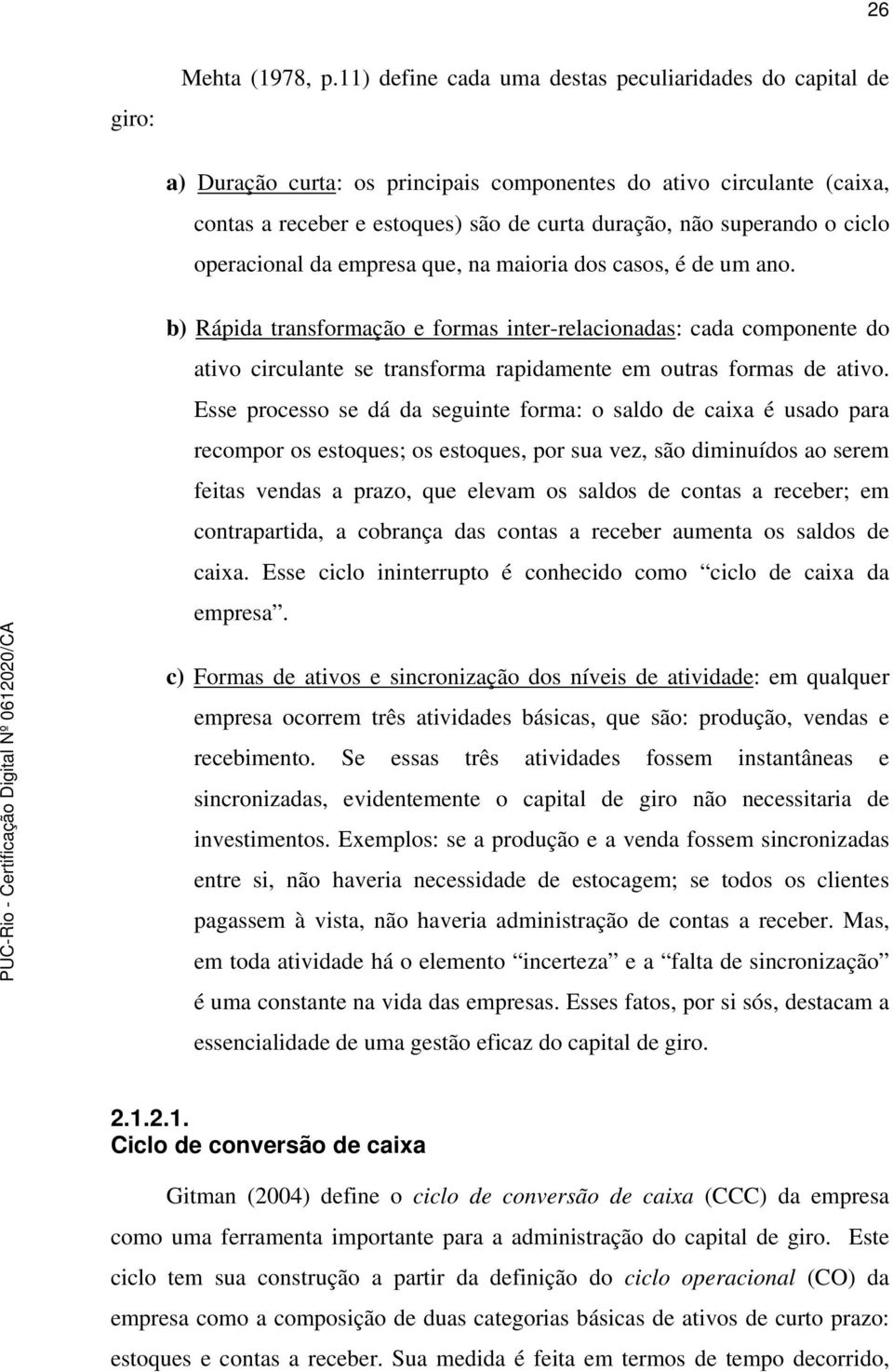 ciclo operacional da empresa que, na maioria dos casos, é de um ano.