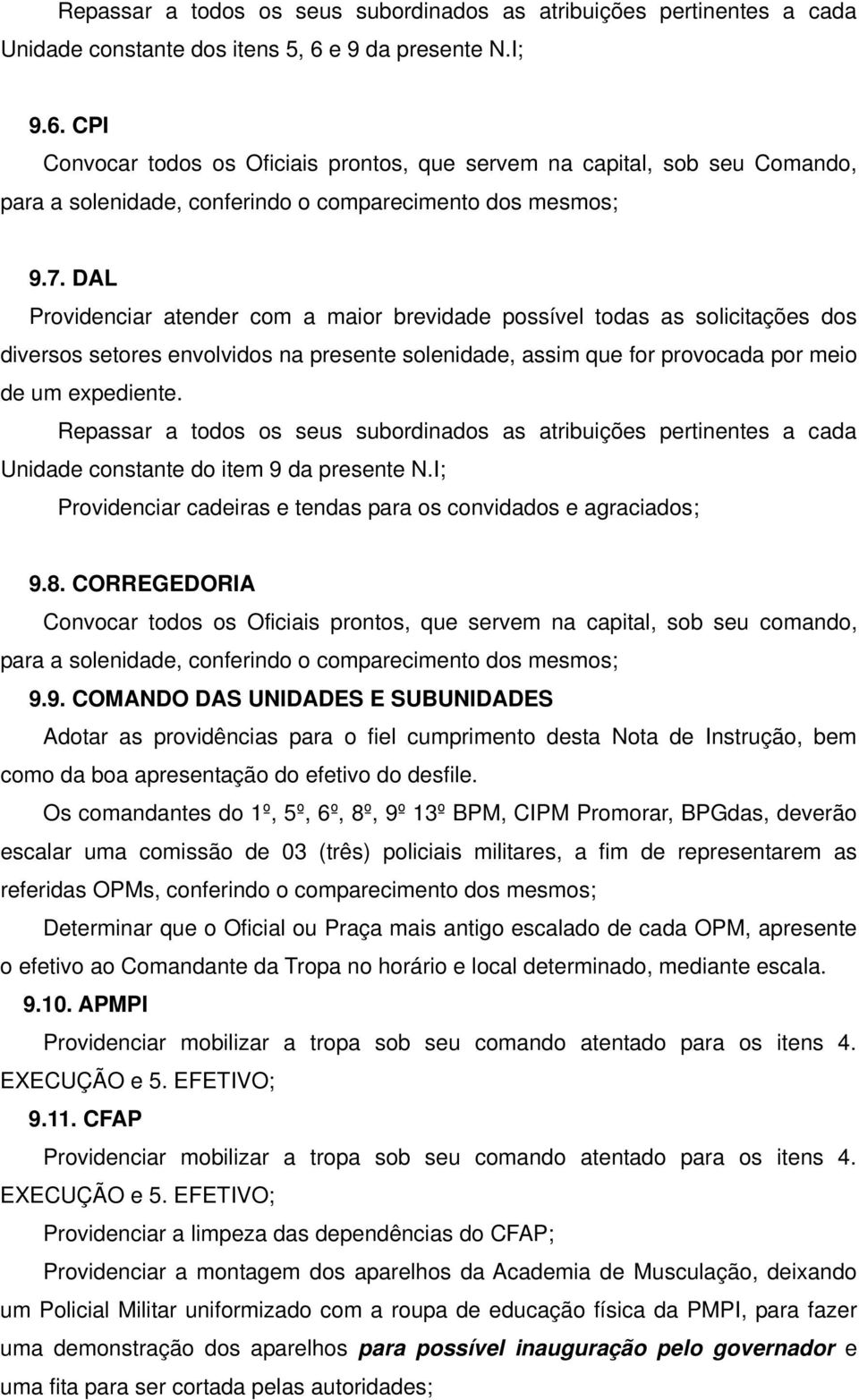 DAL Providenciar atender com a maior brevidade possível todas as solicitações dos diversos setores envolvidos na presente solenidade, assim que for provocada por meio de um expediente.