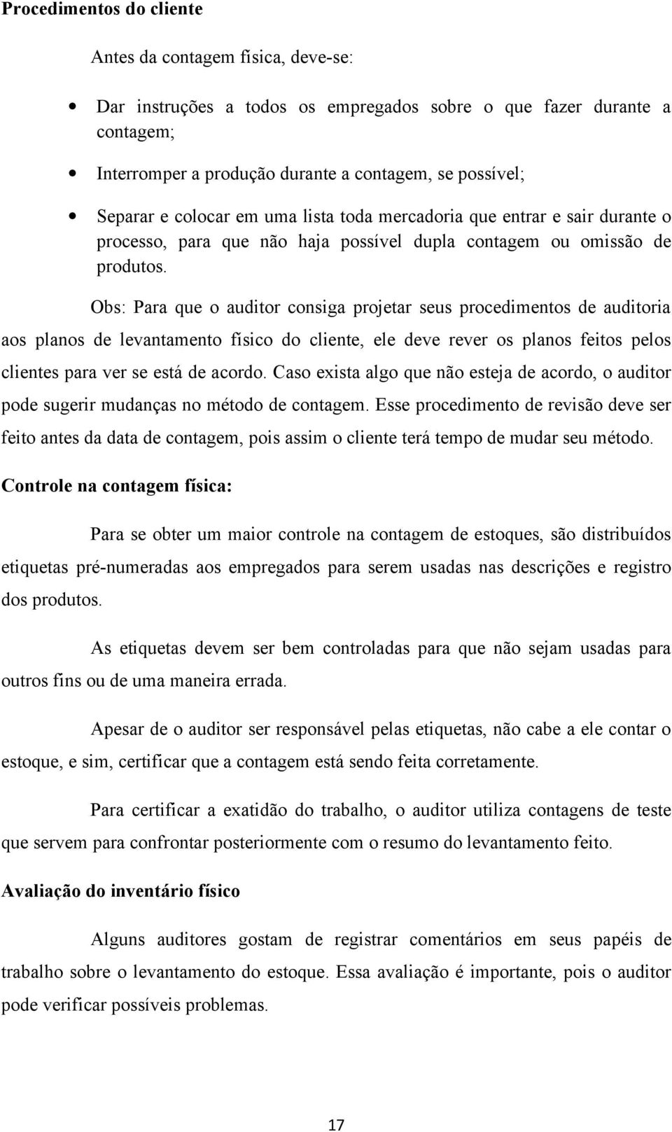 Obs: Para que o auditor consiga projetar seus procedimentos de auditoria aos planos de levantamento físico do cliente, ele deve rever os planos feitos pelos clientes para ver se está de acordo.