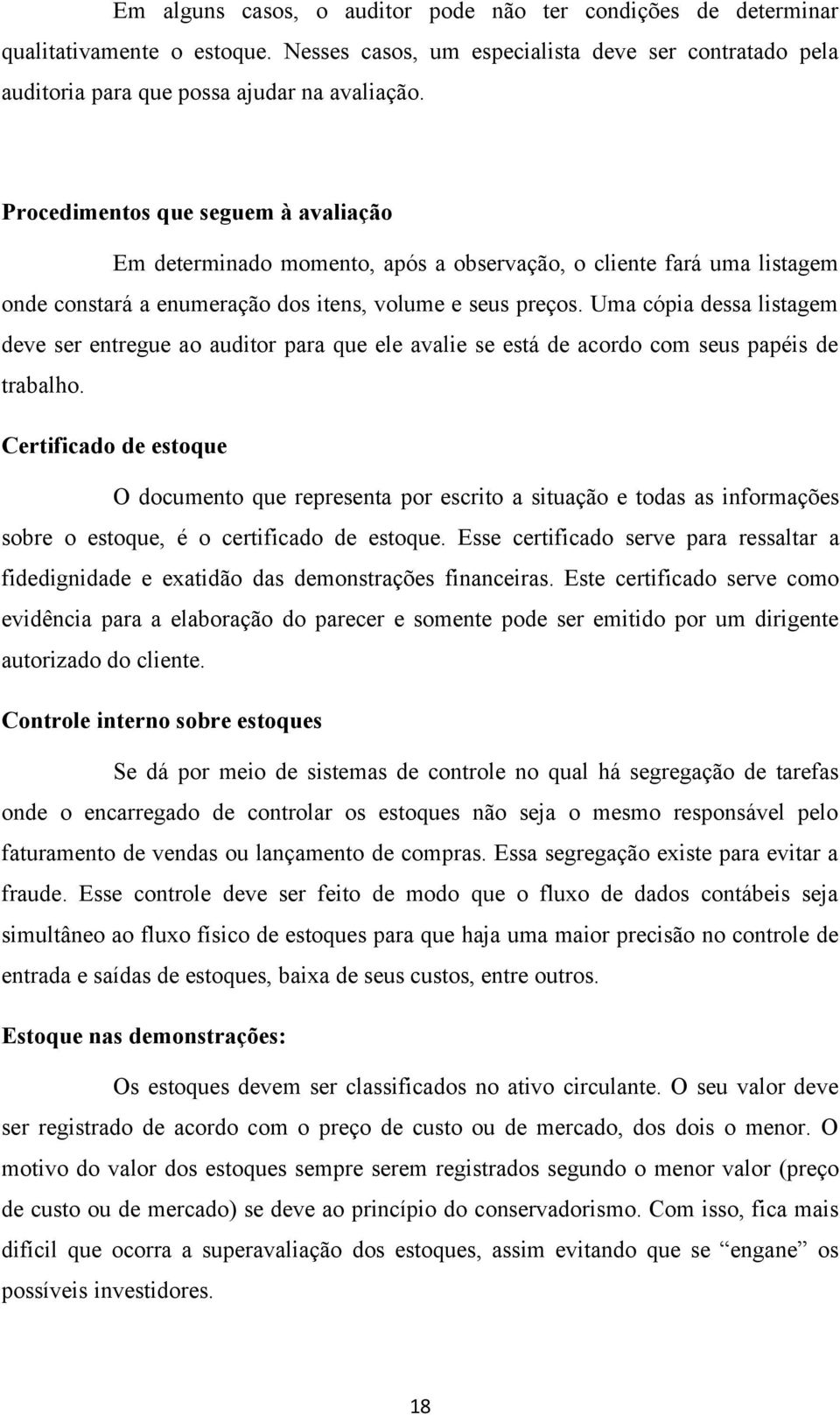 Uma cópia dessa listagem deve ser entregue ao auditor para que ele avalie se está de acordo com seus papéis de trabalho.