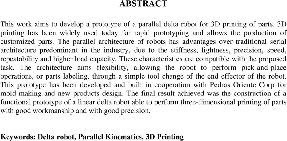 The parallel architecture of robots has advantages over traditional serial architecture predominant in the industry, due to the stiffness, lightness, precision, speed, repeatability and higher load