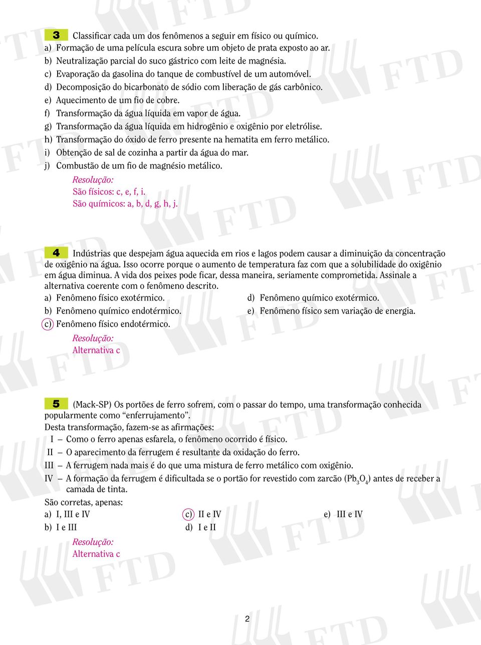 d) Decomposição do bicarbonato de sódio com liberação de gás carbônico. e) Aquecimento de um fio de cobre. f) Transformação da água líquida em vapor de água.