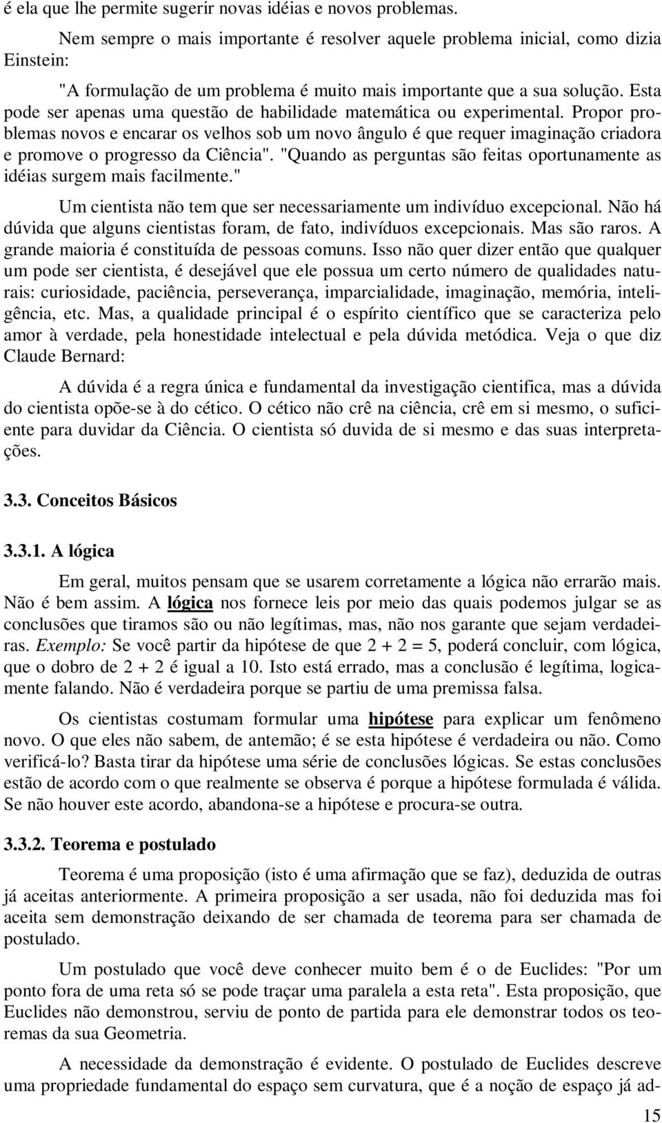 Esta pode ser apenas uma questão de habilidade matemática ou experimental.