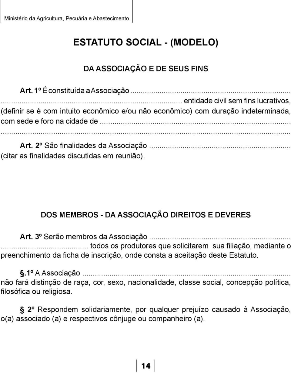 .. (citar as finalidades discutidas em reunião). DOS MEMBROS - DA ASSOCIAÇÃO DIREITOS E DEVERES Art. 3º Serão membros da Associação.