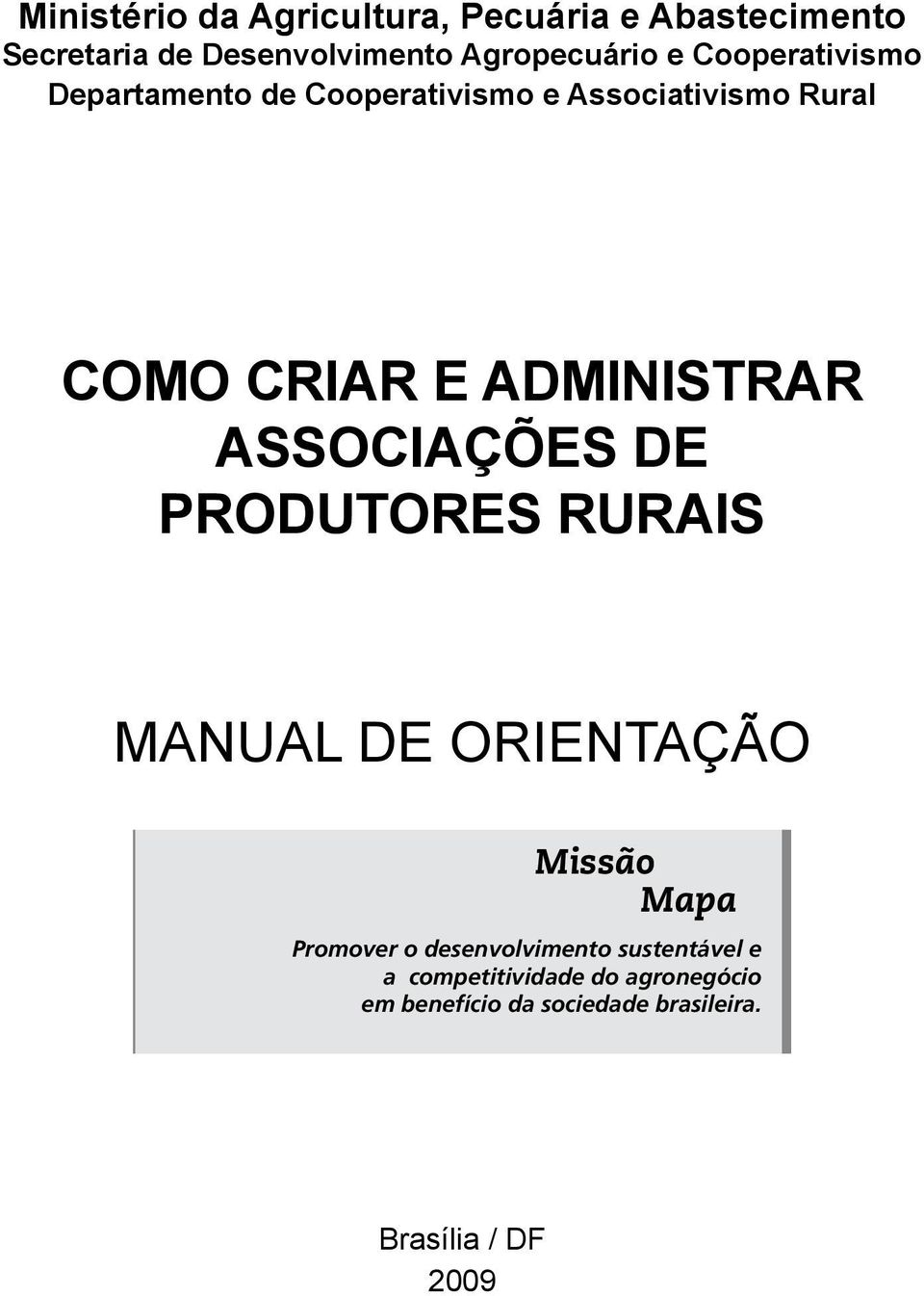 ASSOCIAÇÕES DE PRODUTORES RURAIS MANUAL DE ORIENTAÇÃO Missão Mapa Promover o desenvolvimento