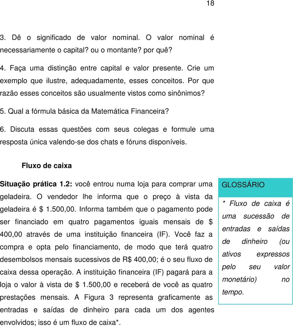 Discuta essas questões com seus colegas e formule uma resposta úica valedo-se dos chats e fórus dispoíveis. Fluxo de caixa Situação prática 1.2: você etrou uma loja para comprar uma geladeira.