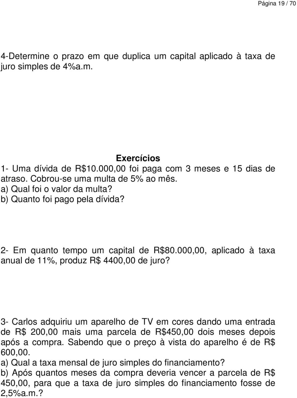 000,00, aplicado à taxa anual de 11%, produz R$ 4400,00 de juro?