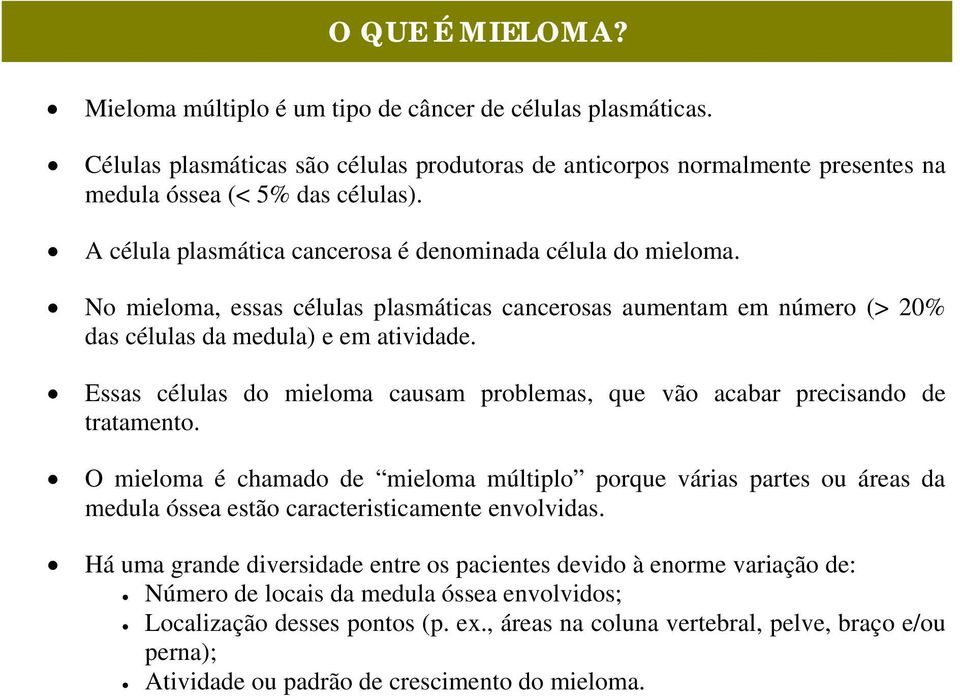 Essas células do mieloma causam problemas, que vão acabar precisando de tratamento.