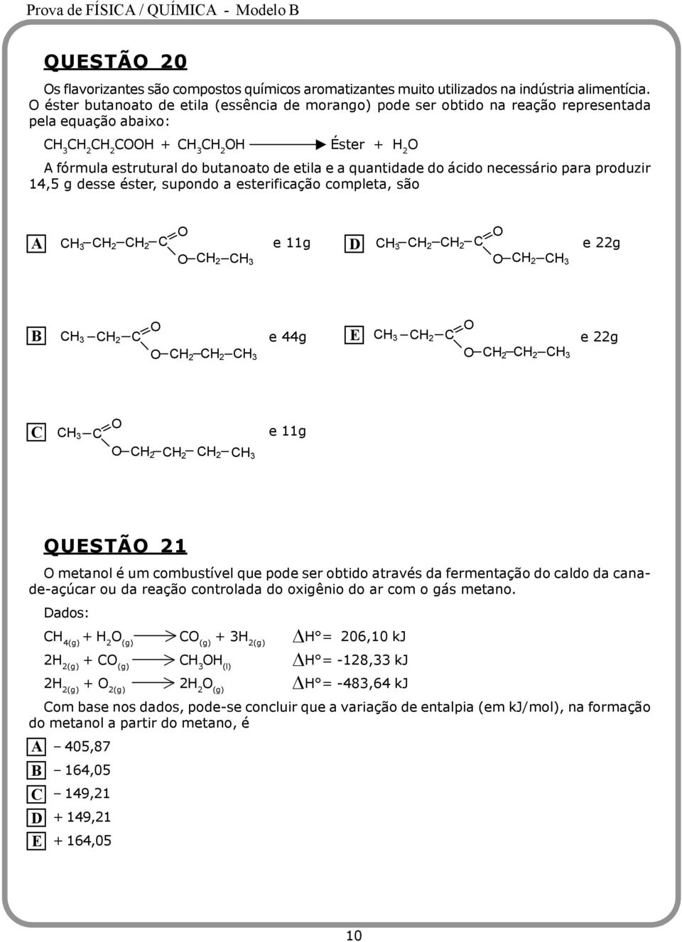 quantidade do ácido necessário para produzir 14,5 g desse éster, supondo a esterificação completa, são H 3 H 2 H 2 H 2 H 3 e 11g H 3 H 2 H 2 e 22g H 2 H 3 H 3 H 2 H 2 H 2 H 3 e 44g H 3 H 2 e 22g H 2