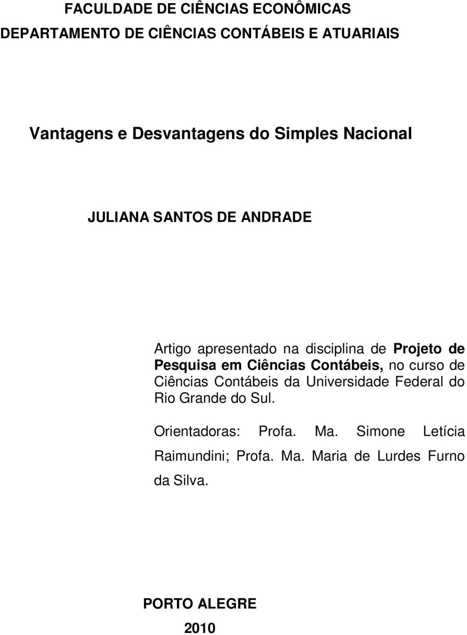 Ciências Contábeis, no curso de Ciências Contábeis da Universidade Federal do Rio Grande do Sul.