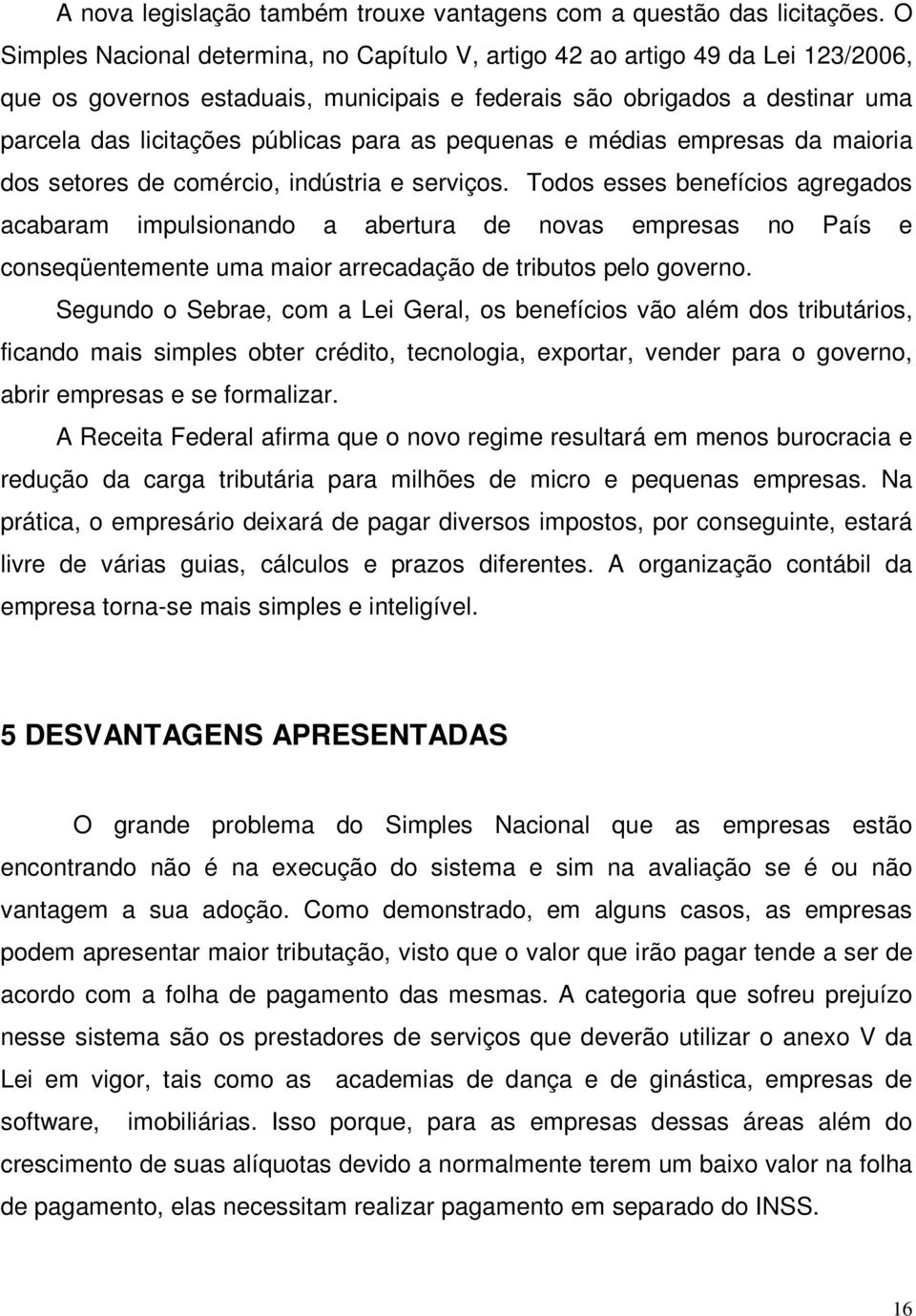 as pequenas e médias empresas da maioria dos setores de comércio, indústria e serviços.