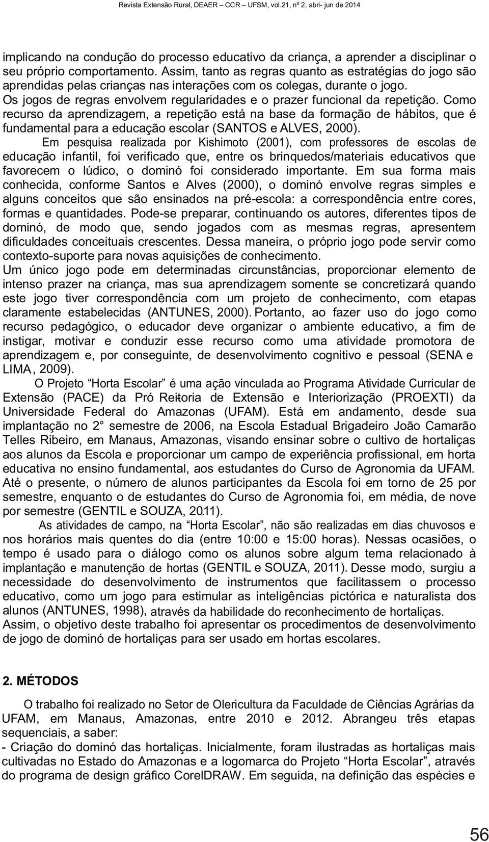 Os jogos de regras envolvem regularidades e o prazer funcional da repetição.