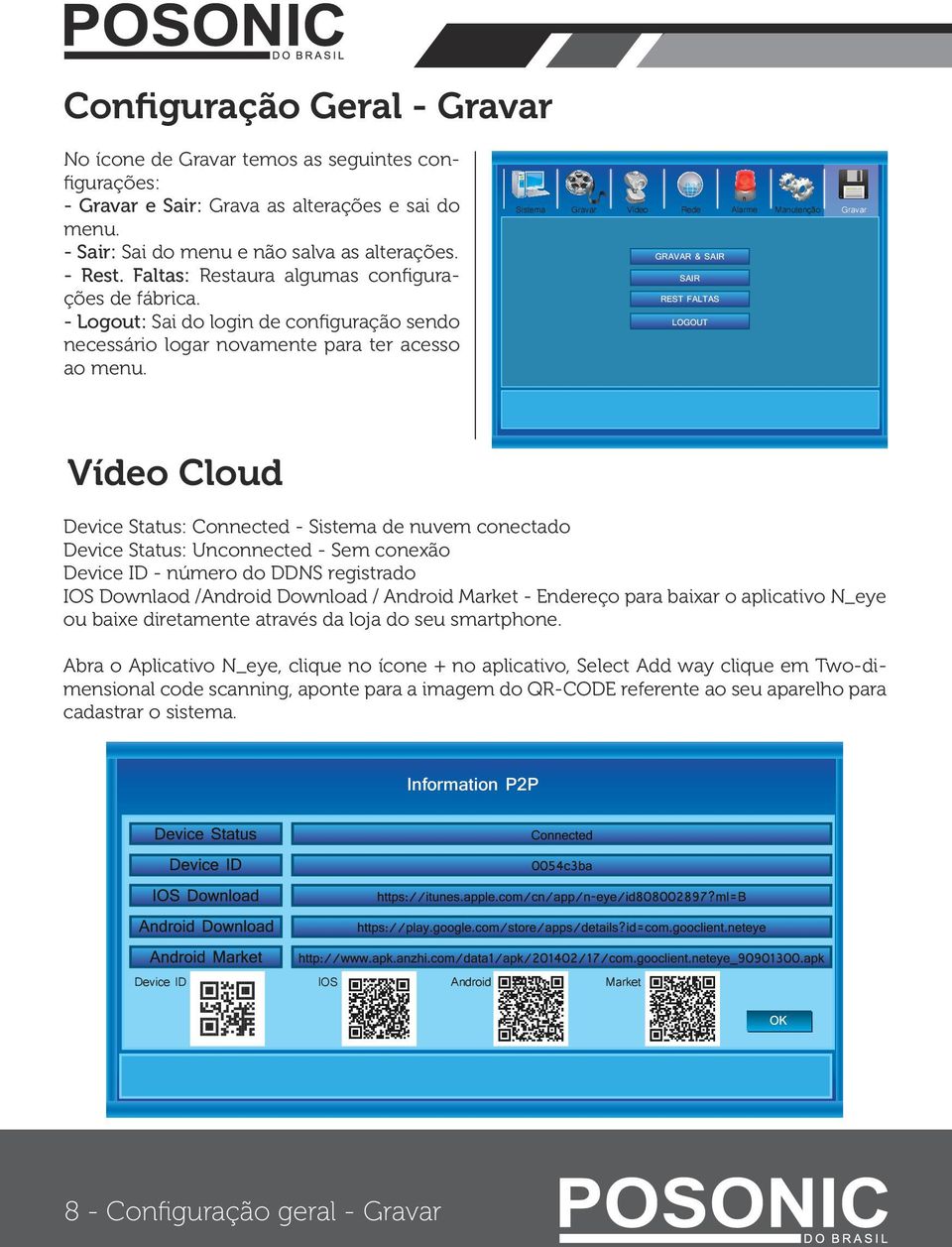 GRAVAR & SAIR SAIR REST FALTAS LOGOUT Vídeo Cloud Device Status: Connected - Sistema de nuvem conectado Device Status: Unconnected - Sem conexão Device ID - número do DDNS registrado IOS Downlaod