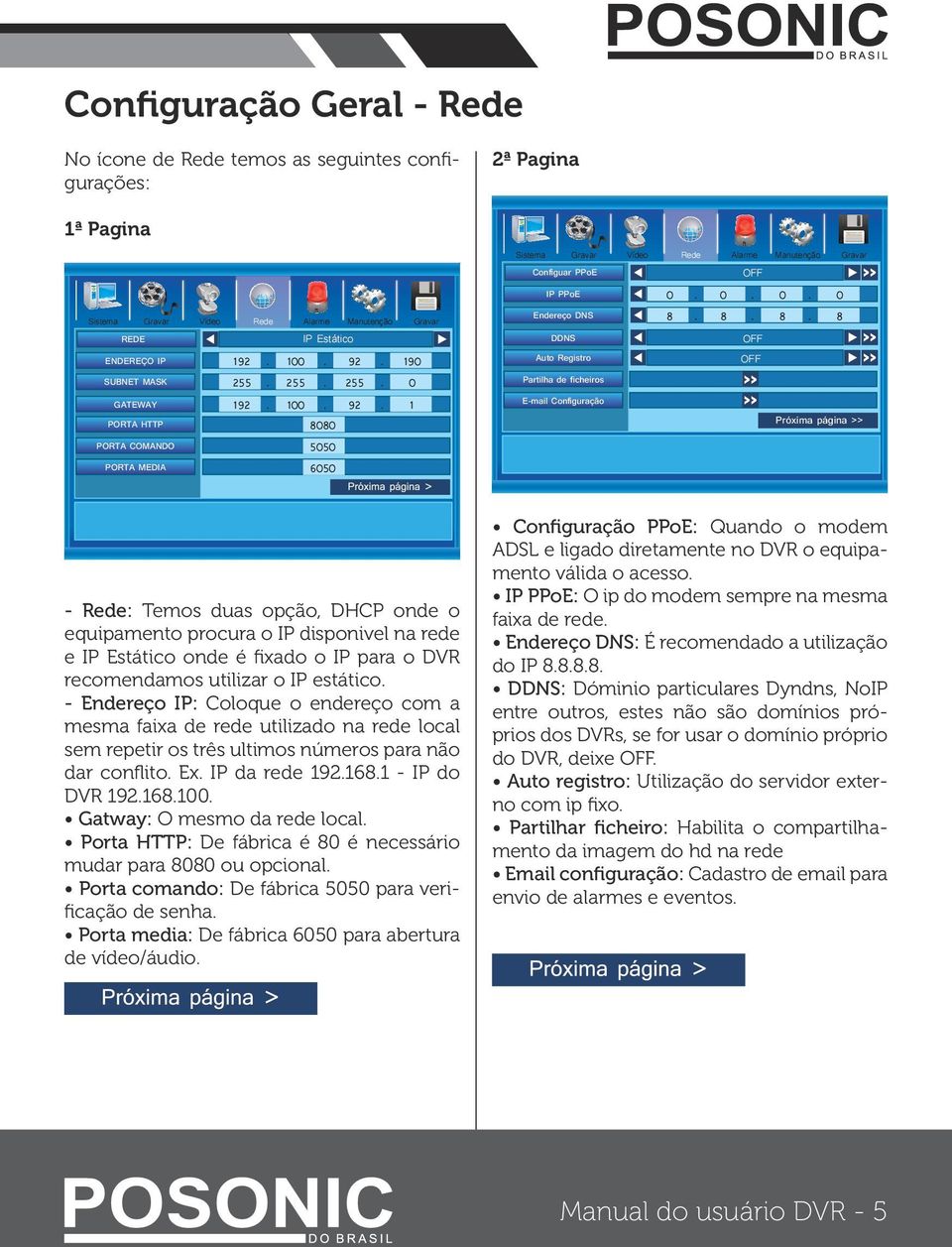 80 5050 6050 Configuar PPoE IP PPoE Endereço DNS DDNS Auto Registro Partilha de ficheiros E-mail Configuração 0. 0. 0. 0 8.