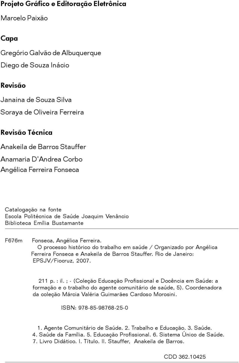 O processo histórico do trabalho em saúde / Organizado por Angélica Ferreira Fonseca e Anakeila de Barros Stauffer. Rio de Janeiro: EPSJV/Fiocruz, 2007. 211 p. : il.