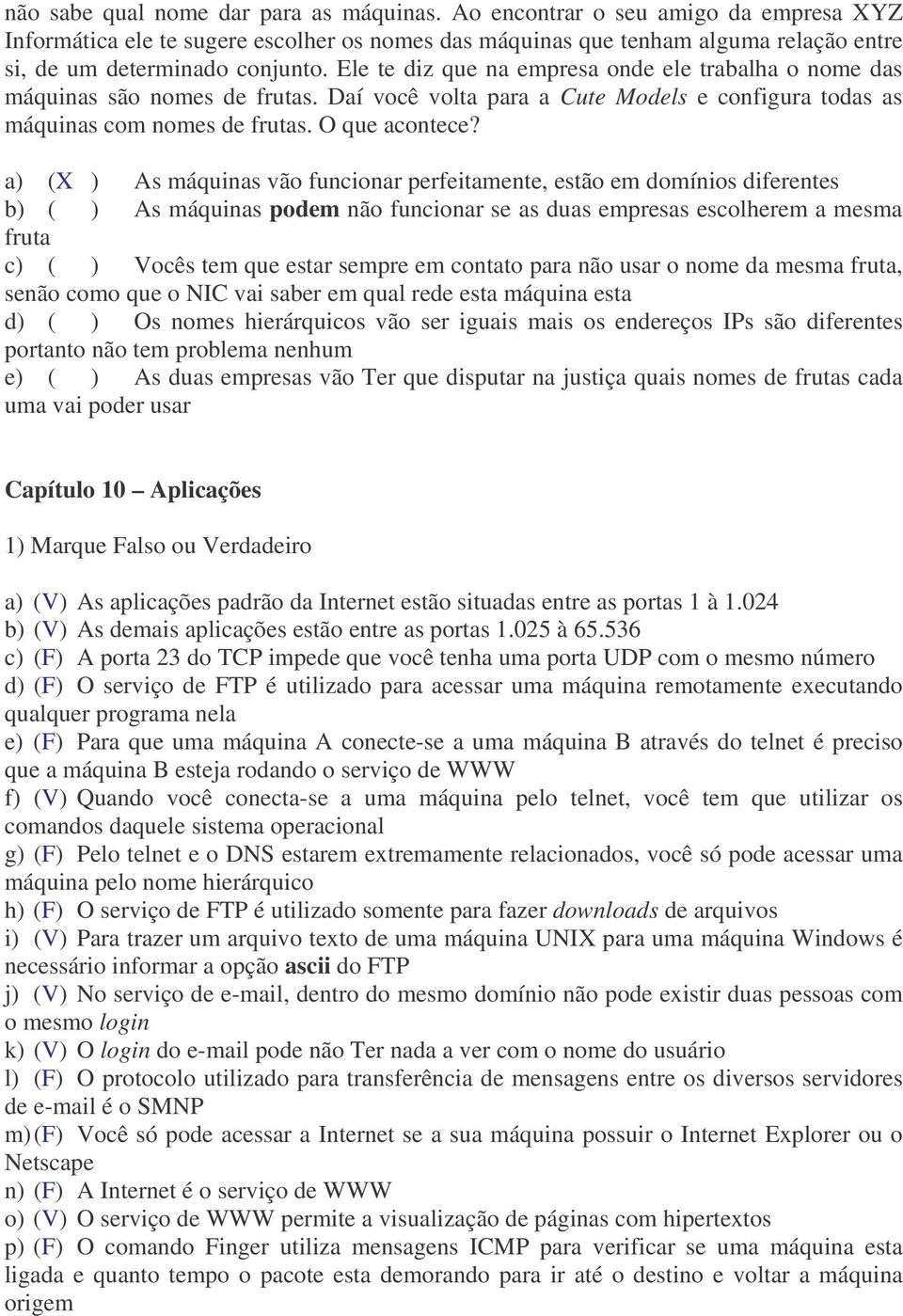 Ele te diz que na empresa onde ele trabalha o nome das máquinas são nomes de frutas. Daí você volta para a Cute Models e configura todas as máquinas com nomes de frutas. O que acontece?