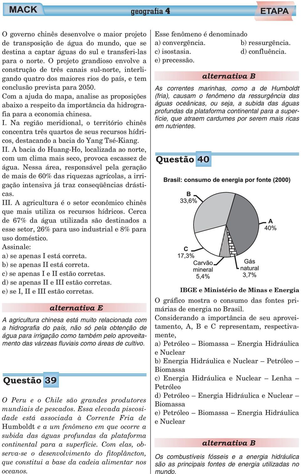 Com a ajuda do mapa, analise as proposições abaixo a respeito da importância da hidrografia para a economia chinesa. I.