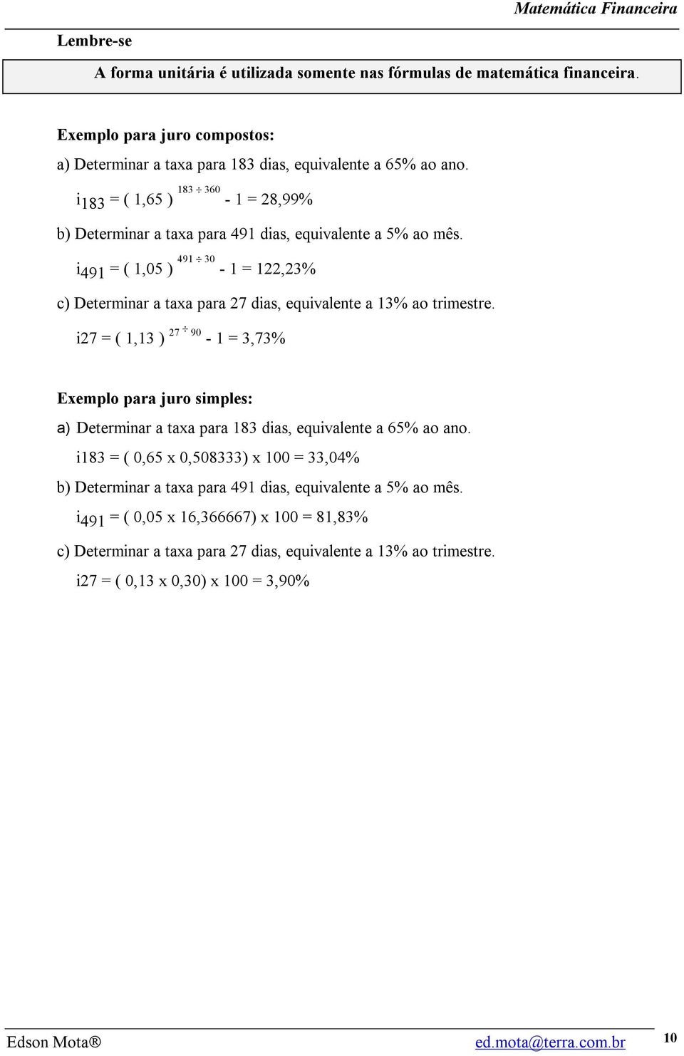 i 491 = ( 1,05 ) 491 30-1 = 122,23% c) Determinar a taxa para 27 dias, equivalente a 13% ao trimestre.