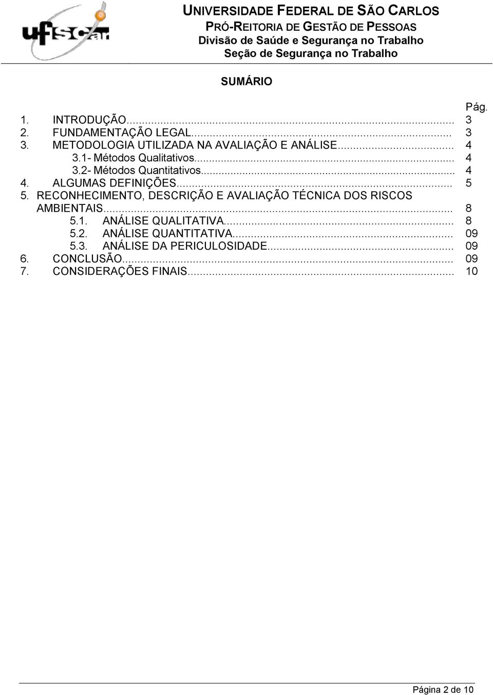 RECONHECIMENTO, DESCRIÇÃO E AVALIAÇÃO TÉCNICA DOS RISCOS AMBIENTAIS... 5.1. ANÁLISE QUALITATIVA... 5.2.