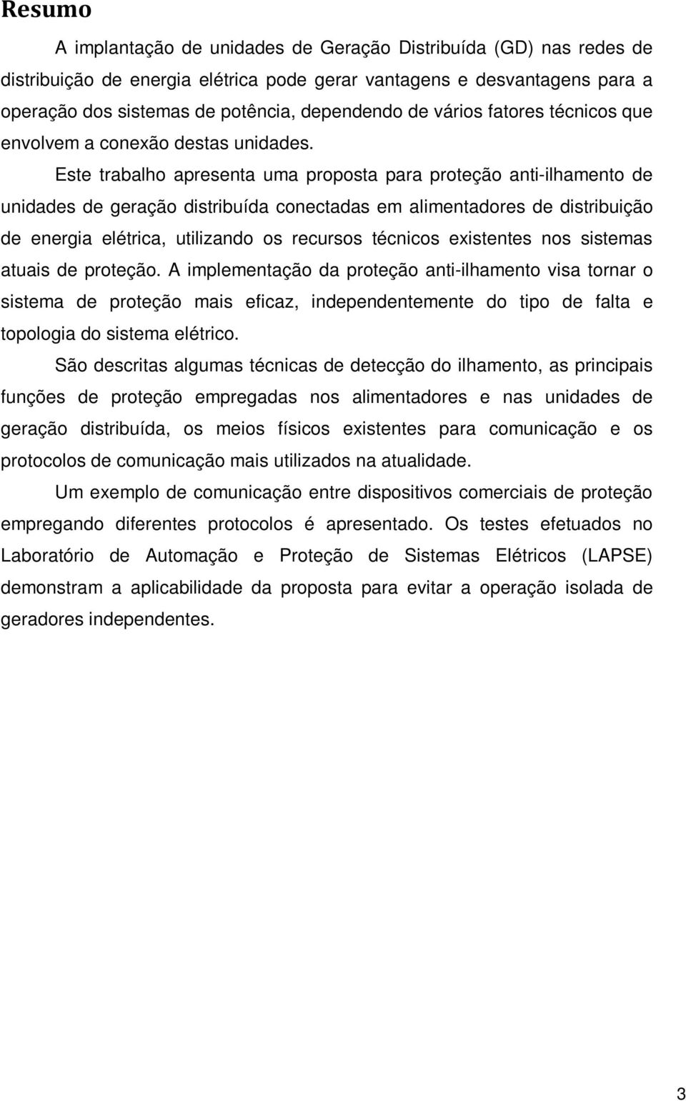 Este trabalho apresenta uma proposta para proteção anti-ilhamento de unidades de geração distribuída conectadas em alimentadores de distribuição de energia elétrica, utilizando os recursos técnicos