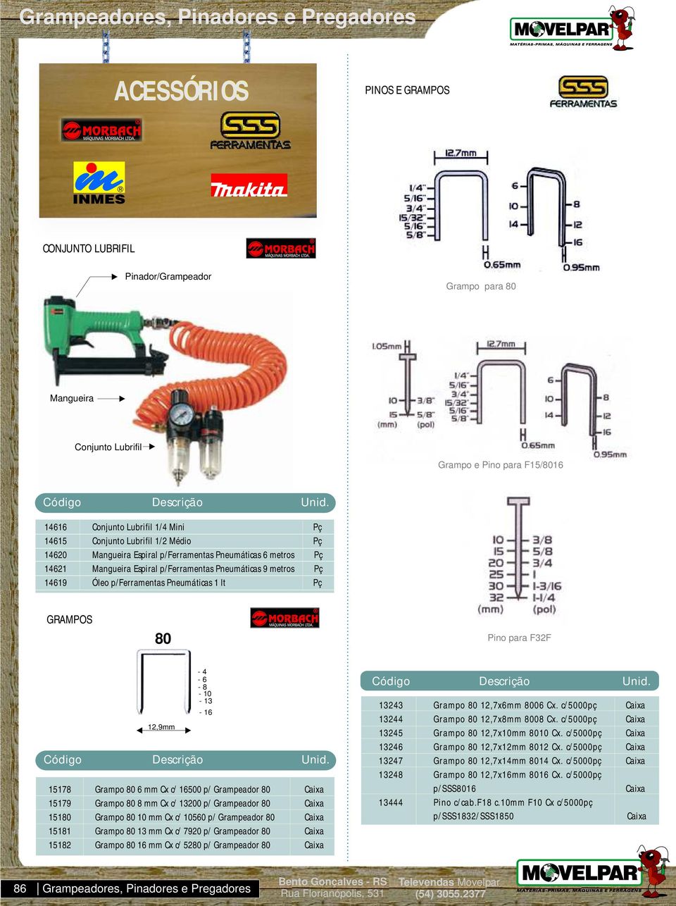 GRAMPOS 80 Pino para F32F 12,9mm - 4-6 - 8-10 - 13 15178 Grampo 80 6 mm Cx c/ 16500 p/ Grampeador 80 15179 Grampo 80 8 mm Cx c/ 13200 p/ Grampeador 80 15180 Grampo 80 10 mm Cx c/ 10560 p/ Grampeador