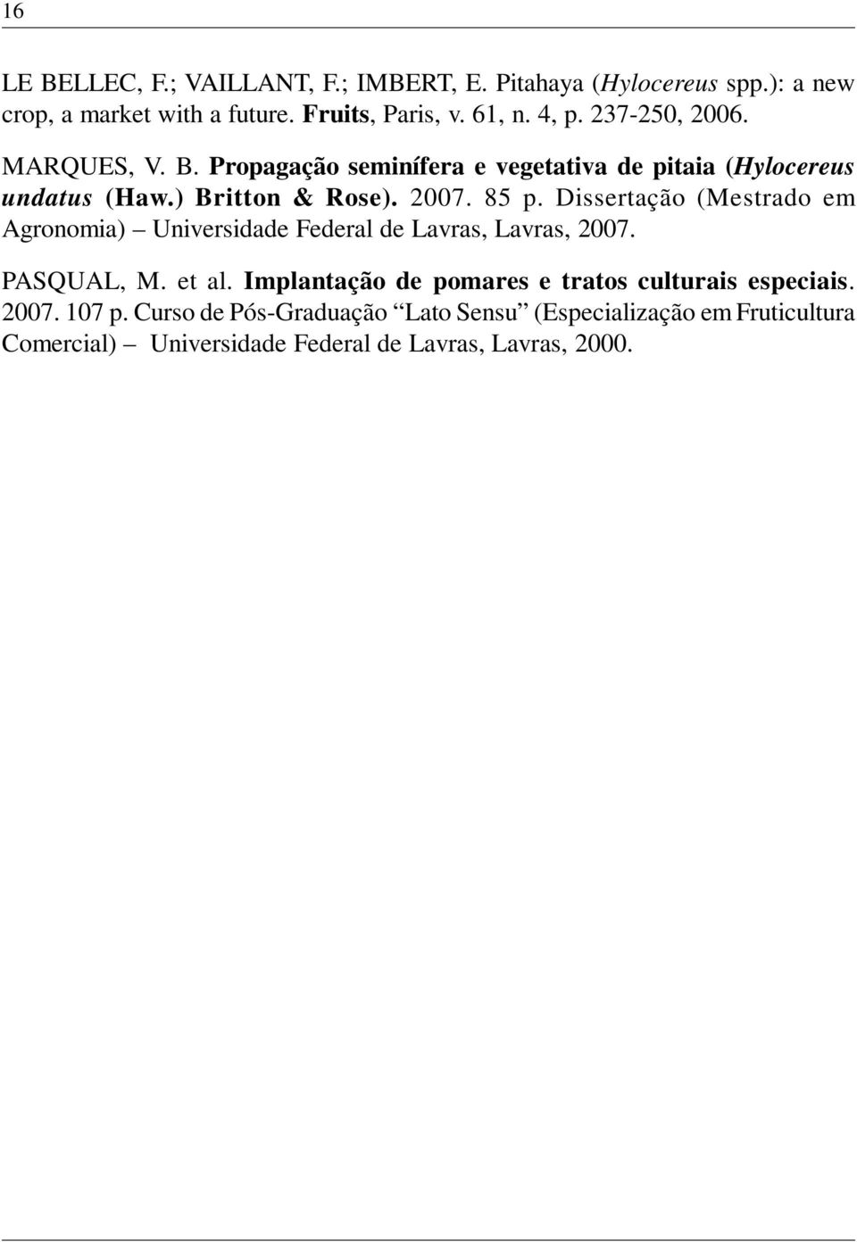 Dissertação (Mestrado em Agronomia) Universidade Federal de Lavras, Lavras, 2007. PASQUAL, M. et al.