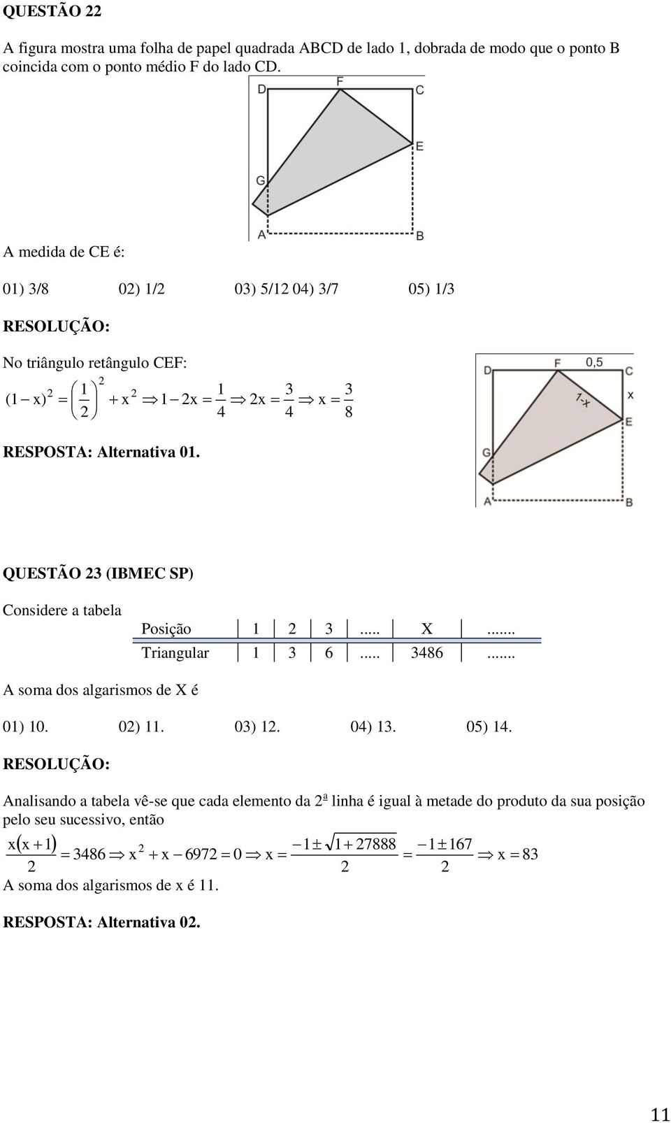x x 8 QUESTÃO (IBMEC SP) Considere a tabela Posição... X... Triangular 6... 86... A soma dos algarismos de X é 0) 0. 0). 0). 0). 05).