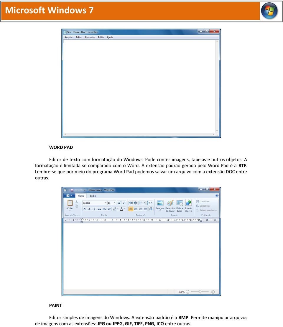 Lembre-se que por meio do programa Word Pad podemos salvar um arquivo com a extensão DOC entre outras.