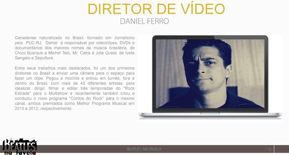 Entre seus trabalhos mais destacados, foi um dos primeiros diretores no Brasil a enviar uma câmera para o espaço para fazer um clipe.