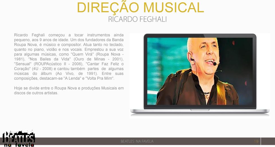 Emprestou a sua voz para algumas músicas, como "Quem Virá" (Roupa Nova - 1981), "Nos Bailes da Vida" (Ouro de Minas - 2001), "Sensual" (ROUPAcústico II - 2006),