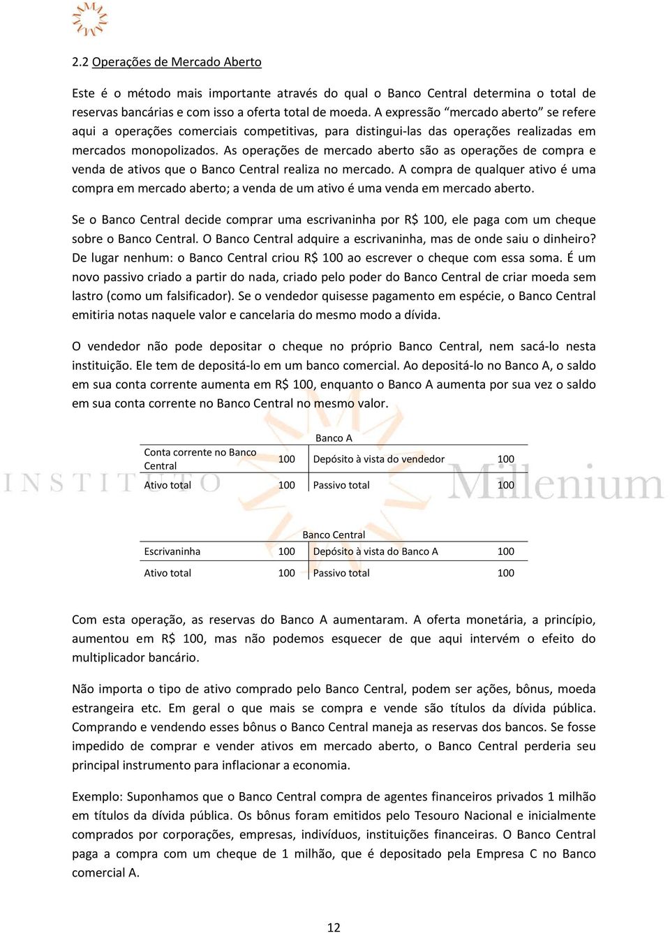 As operações de mercado aberto são as operações de compra e venda de ativos que o Banco Central realiza no mercado.